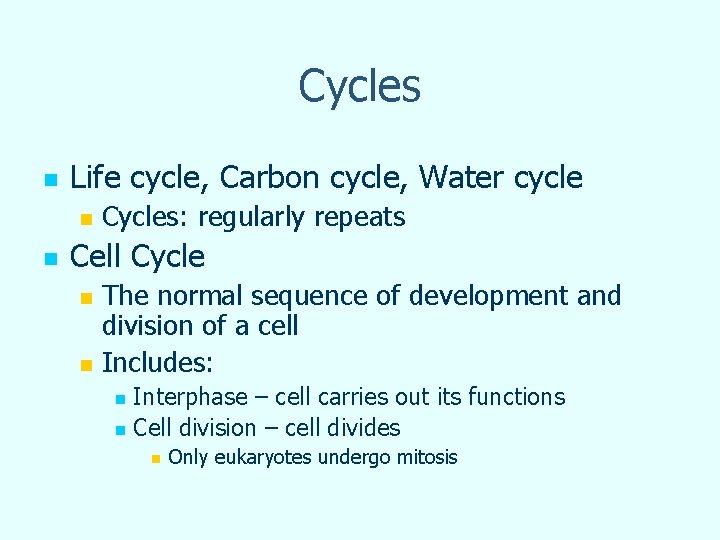 Cycles n Life cycle, Carbon cycle, Water cycle n n Cycles: regularly repeats Cell Cycles n Life cycle, Carbon cycle, Water cycle n n Cycles: regularly repeats Cell