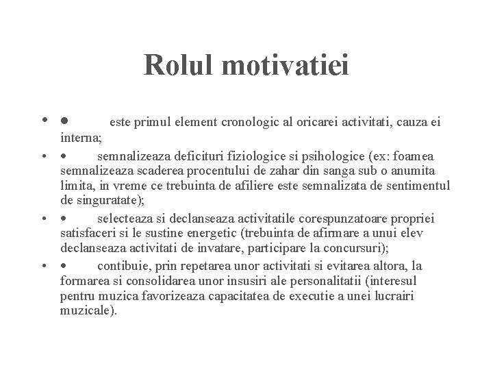Rolul motivatiei • · este primul element cronologic al oricarei activitati, cauza ei interna;