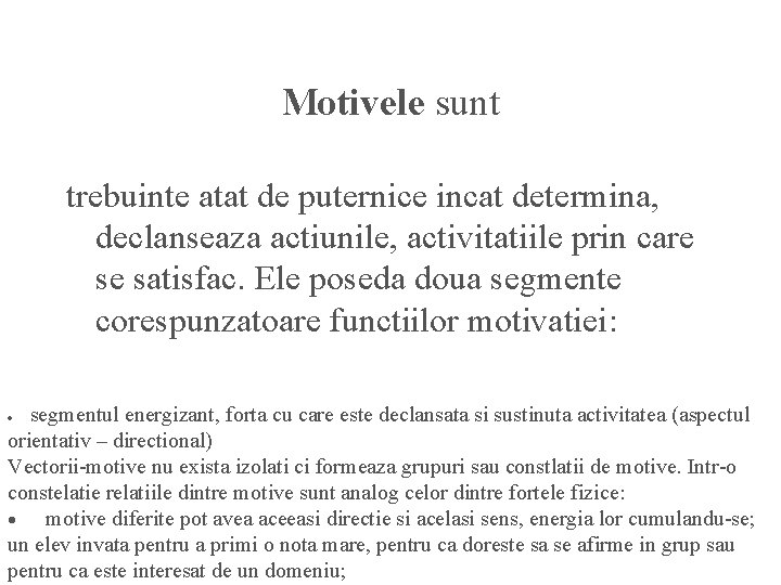 Motivele sunt trebuinte atat de puternice incat determina, declanseaza actiunile, activitatiile prin care se