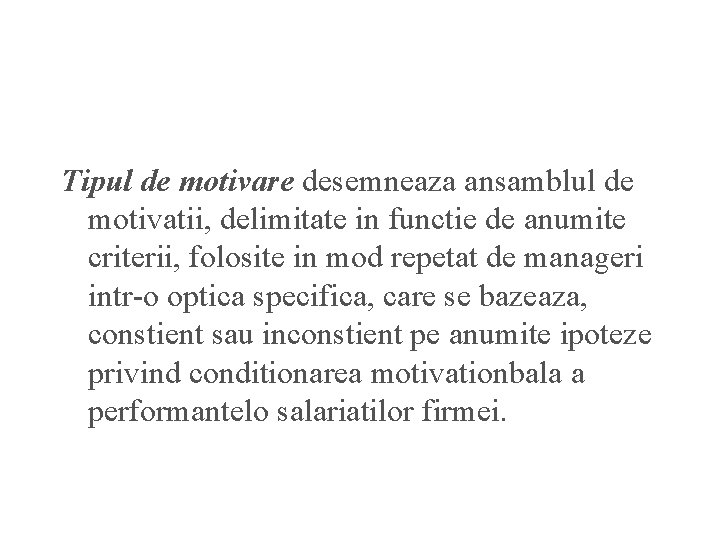 Tipul de motivare desemneaza ansamblul de motivatii, delimitate in functie de anumite criterii, folosite