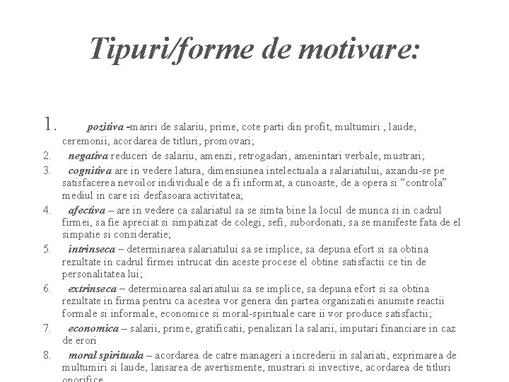 Tipuri/forme de motivare: 1. 2. 3. 4. 5. 6. 7. 8. pozitiva -mariri de
