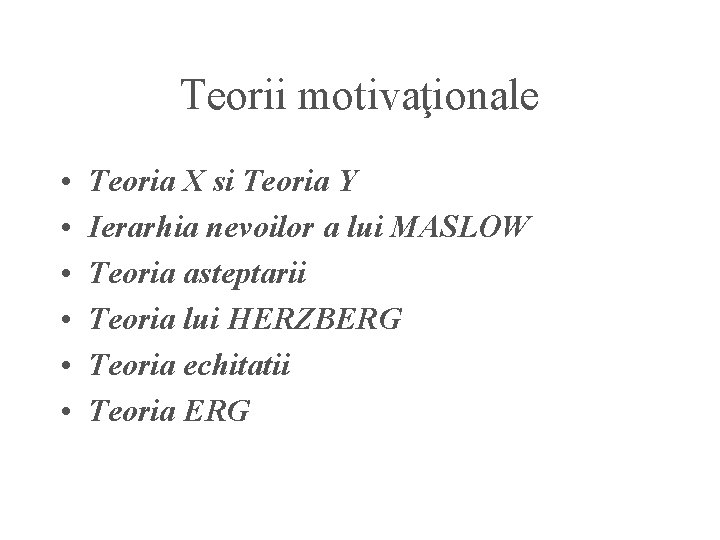Teorii motivaţionale • • • Teoria X si Teoria Y Ierarhia nevoilor a lui