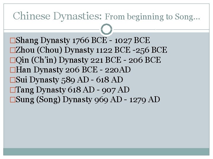 Chinese Dynasties: From beginning to Song… �Shang Dynasty 1766 BCE - 1027 BCE �Zhou