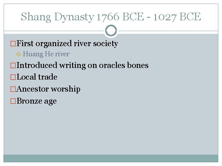 Shang Dynasty 1766 BCE - 1027 BCE �First organized river society Huang He river