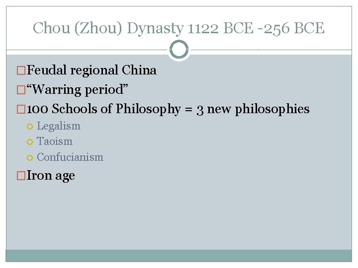 Chou (Zhou) Dynasty 1122 BCE -256 BCE �Feudal regional China �“Warring period” � 100