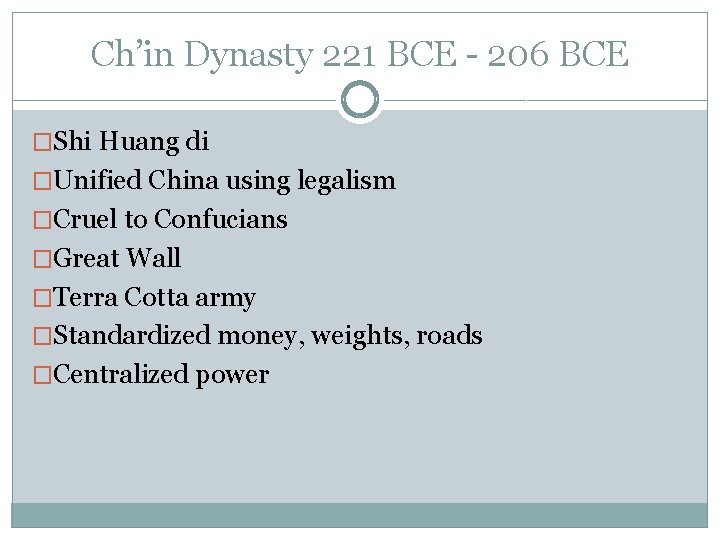 Ch’in Dynasty 221 BCE - 206 BCE �Shi Huang di �Unified China using legalism