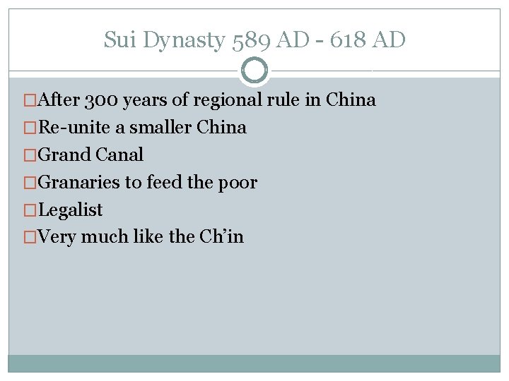 Sui Dynasty 589 AD - 618 AD �After 300 years of regional rule in