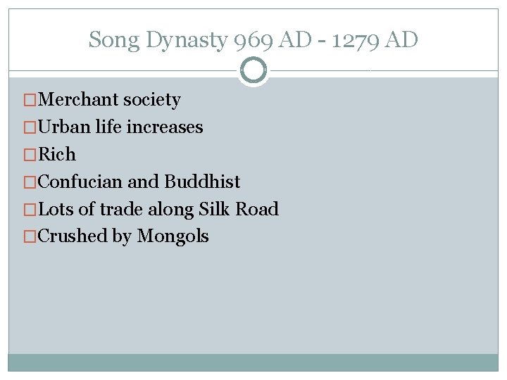 Song Dynasty 969 AD - 1279 AD �Merchant society �Urban life increases �Rich �Confucian