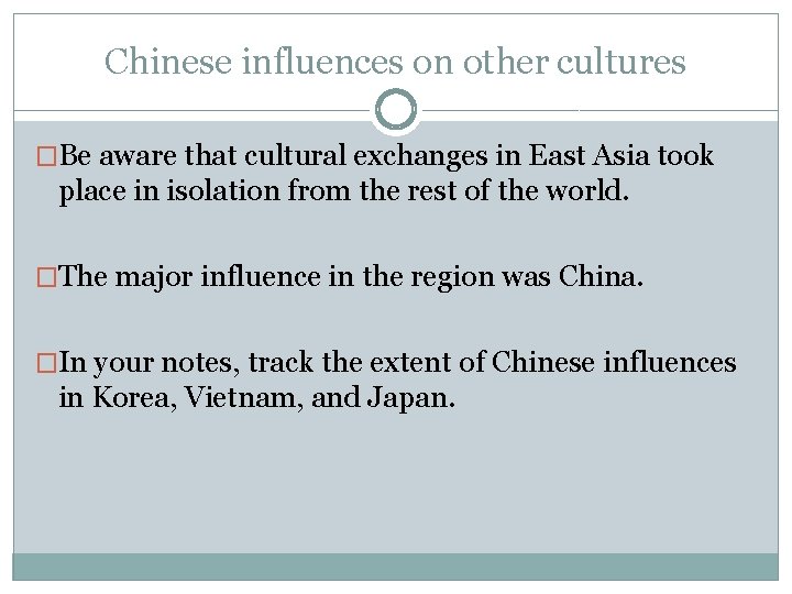 Chinese influences on other cultures �Be aware that cultural exchanges in East Asia took