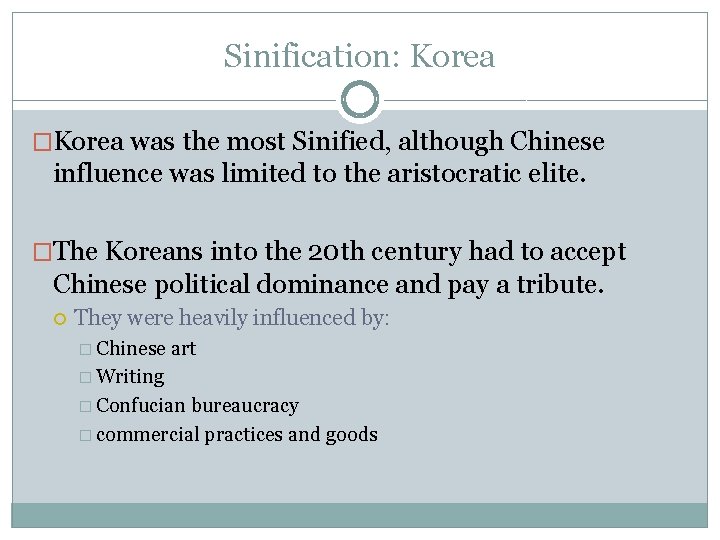 Sinification: Korea �Korea was the most Sinified, although Chinese influence was limited to the