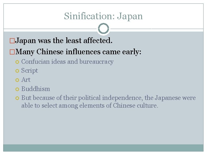 Sinification: Japan �Japan was the least affected. �Many Chinese influences came early: Confucian ideas