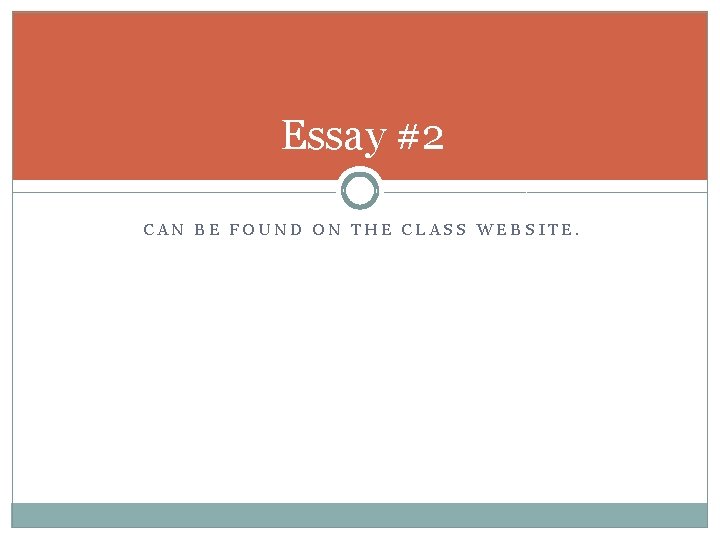 Essay #2 CAN BE FOUND ON THE CLASS WEBSITE. 