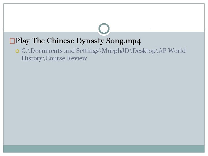 �Play The Chinese Dynasty Song. mp 4 C: Documents and SettingsMurph. JDDesktopAP World HistoryCourse