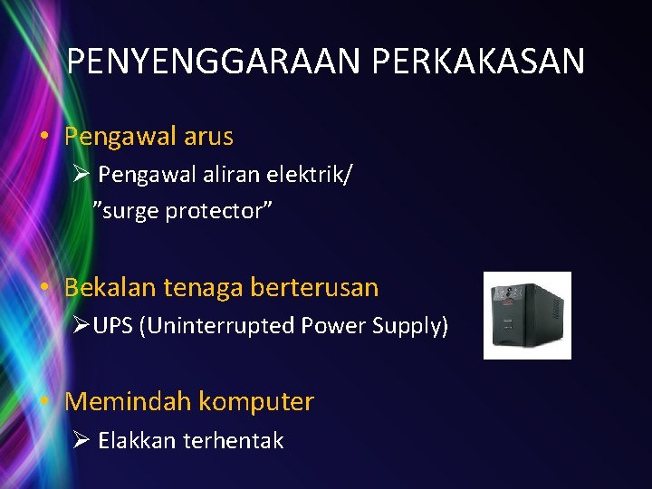 PENYENGGARAAN PERKAKASAN • Pengawal arus Ø Pengawal aliran elektrik/ ”surge protector” • Bekalan tenaga