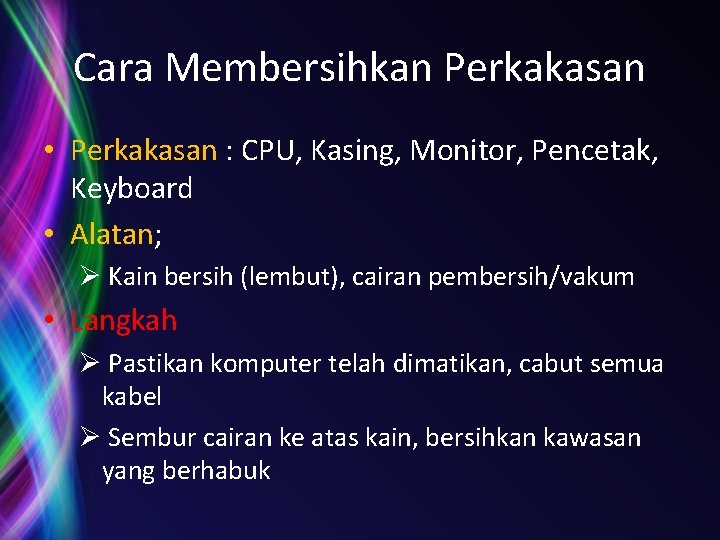 Cara Membersihkan Perkakasan • Perkakasan : CPU, Kasing, Monitor, Pencetak, Keyboard • Alatan; Ø
