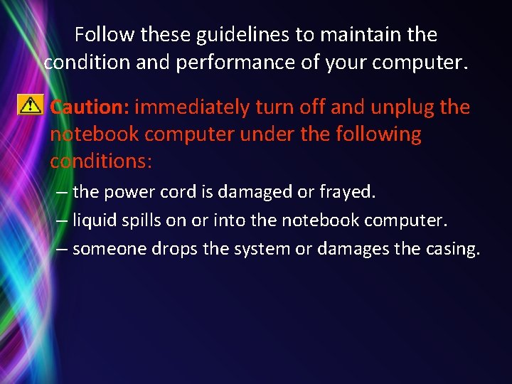 Follow these guidelines to maintain the condition and performance of your computer. • Caution: