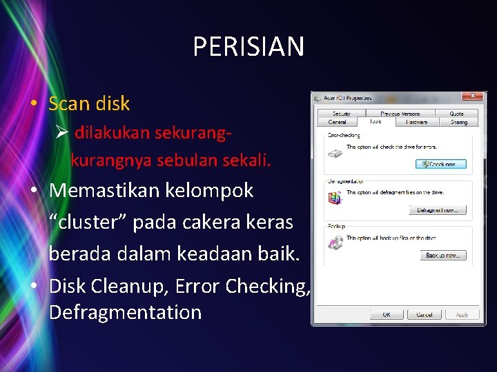 PERISIAN • Scan disk Ø dilakukan sekurangnya sebulan sekali. • Memastikan kelompok “cluster” pada