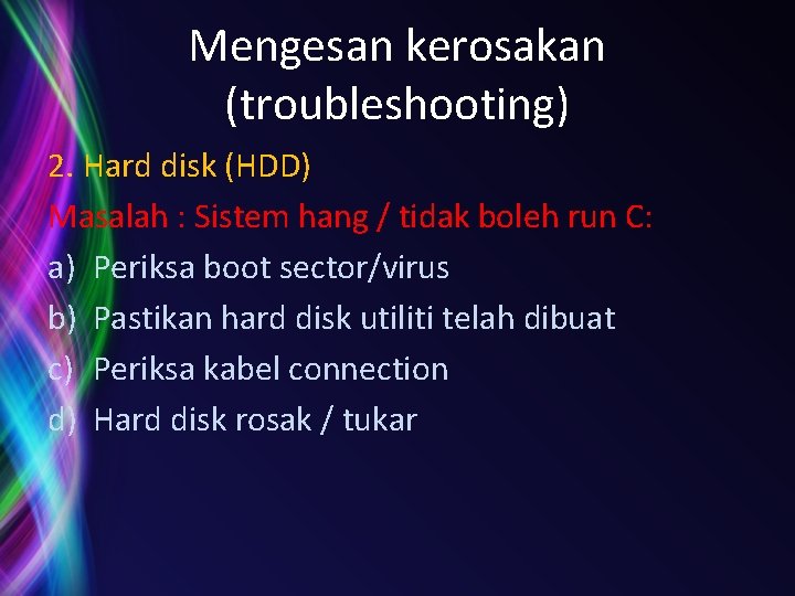 Mengesan kerosakan (troubleshooting) 2. Hard disk (HDD) Masalah : Sistem hang / tidak boleh Mengesan kerosakan (troubleshooting) 2. Hard disk (HDD) Masalah : Sistem hang / tidak boleh