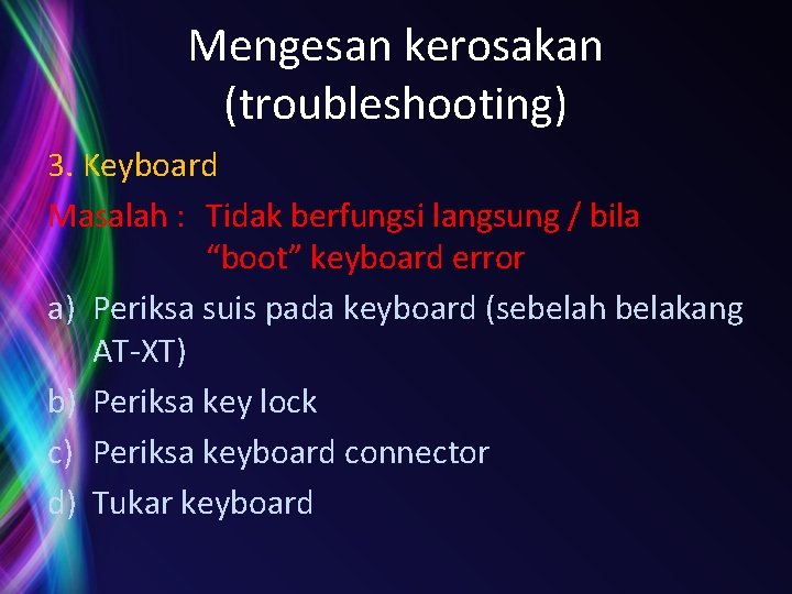 Mengesan kerosakan (troubleshooting) 3. Keyboard Masalah : Tidak berfungsi langsung / bila “boot” keyboard