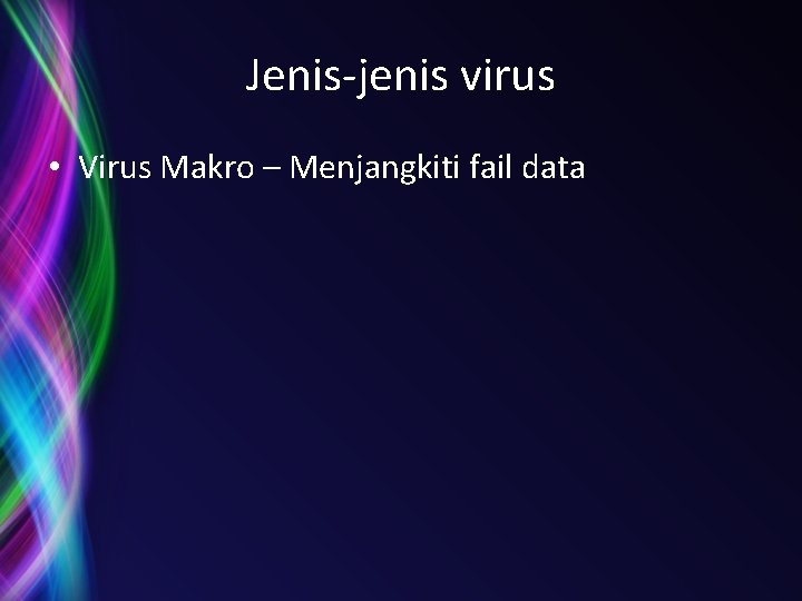 Jenis-jenis virus • Virus Makro – Menjangkiti fail data 