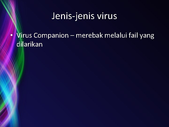 Jenis-jenis virus • Virus Companion – merebak melalui fail yang dilarikan 