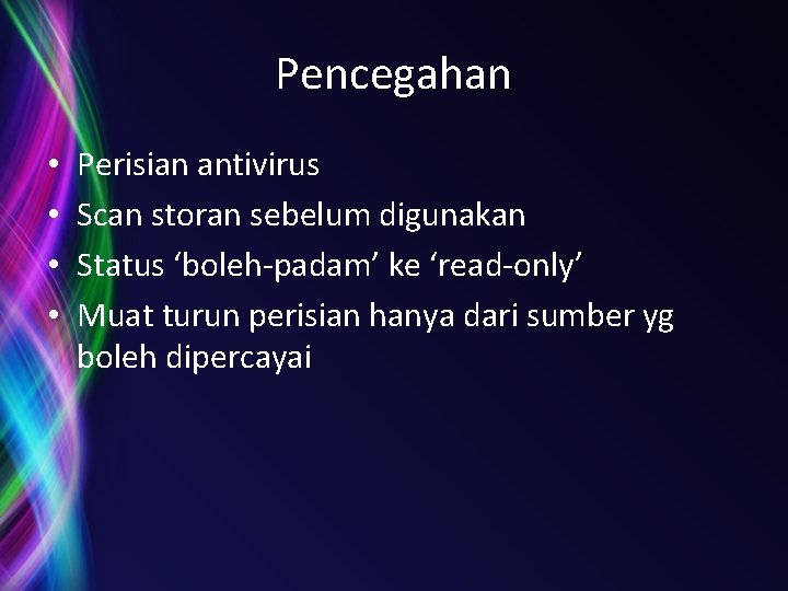 Pencegahan • • Perisian antivirus Scan storan sebelum digunakan Status ‘boleh-padam’ ke ‘read-only’ Muat