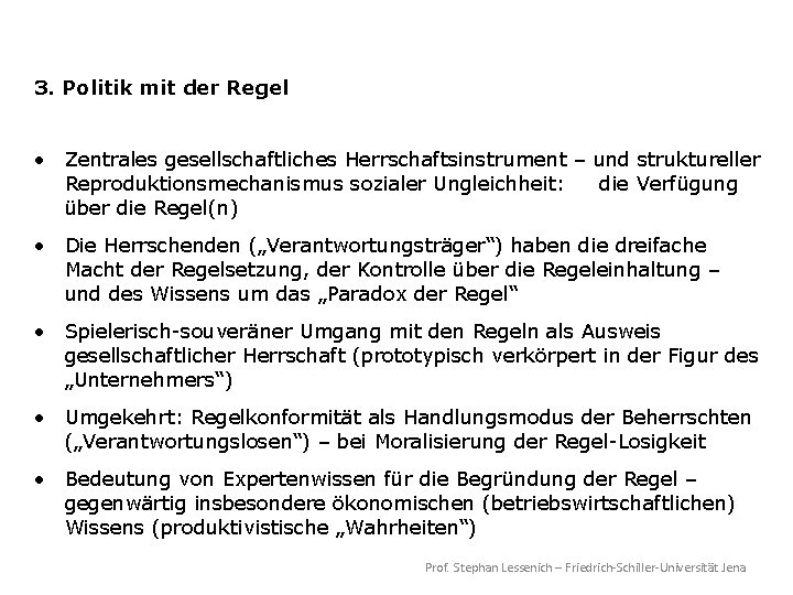 3. Politik mit der Regel • Zentrales gesellschaftliches Herrschaftsinstrument – und struktureller Reproduktionsmechanismus sozialer