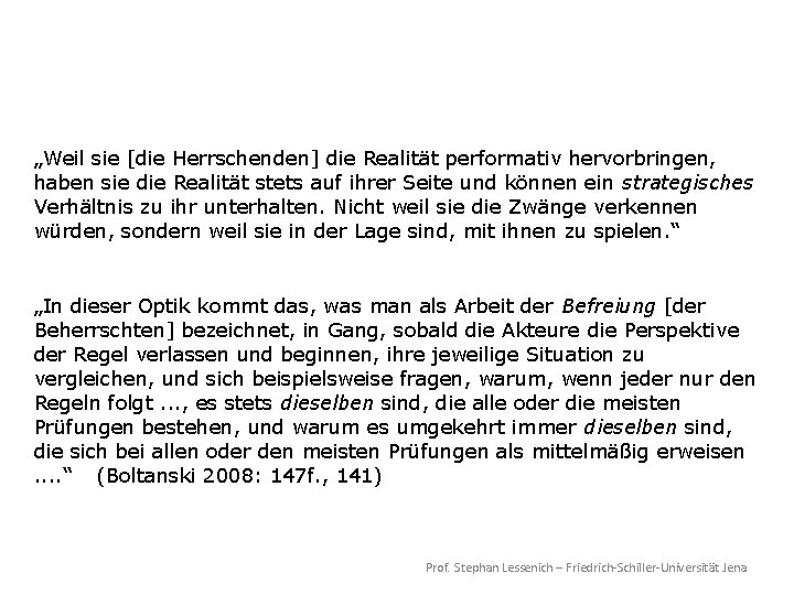 „Weil sie [die Herrschenden] die Realität performativ hervorbringen, haben sie die Realität stets auf