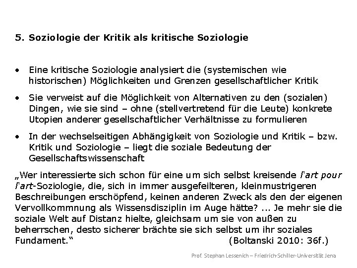 5. Soziologie der Kritik als kritische Soziologie • Eine kritische Soziologie analysiert die (systemischen