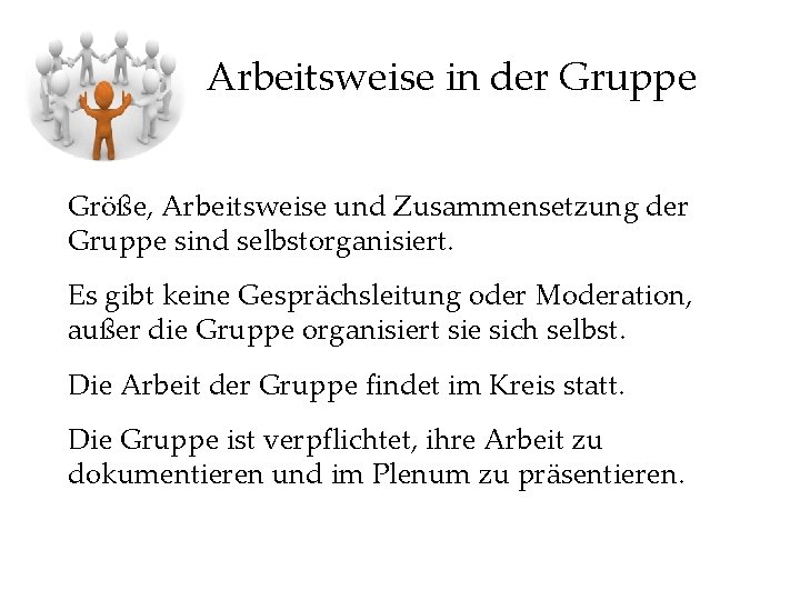 Arbeitsweise in der Gruppe Größe, Arbeitsweise und Zusammensetzung der Gruppe sind selbstorganisiert. Es gibt