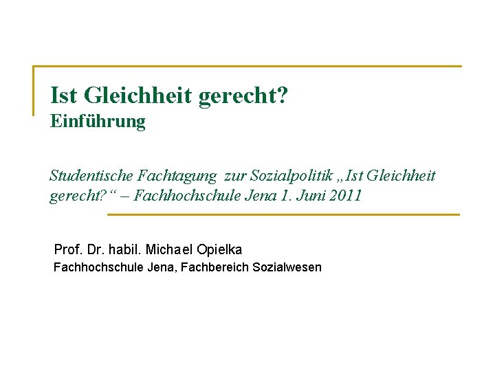 Ist Gleichheit gerecht? Einführung Studentische Fachtagung zur Sozialpolitik „Ist Gleichheit gerecht? “ – Fachhochschule