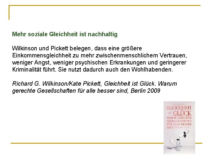 Mehr soziale Gleichheit ist nachhaltig Wilkinson und Pickett belegen, dass eine größere Einkommensgleichheit zu