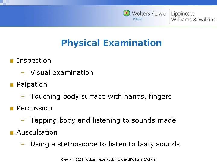 Physical Examination ■ Inspection – Visual examination ■ Palpation – Touching body surface with