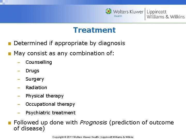 Treatment ■ Determined if appropriate by diagnosis ■ May consist as any combination of:
