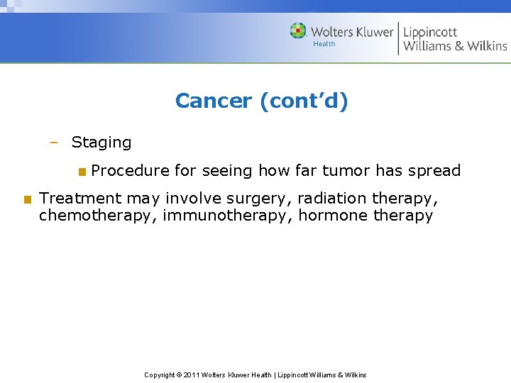 Cancer (cont’d) – Staging ■ Procedure for seeing how far tumor has spread ■