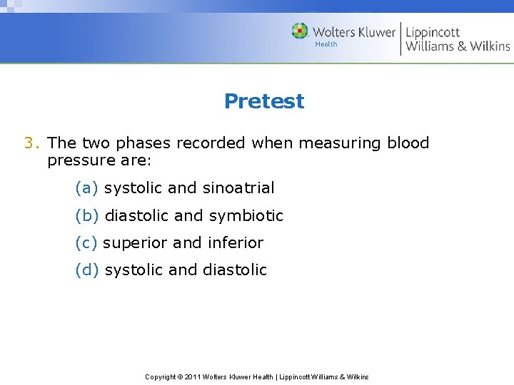 Pretest 3. The two phases recorded when measuring blood pressure are: (a) systolic and