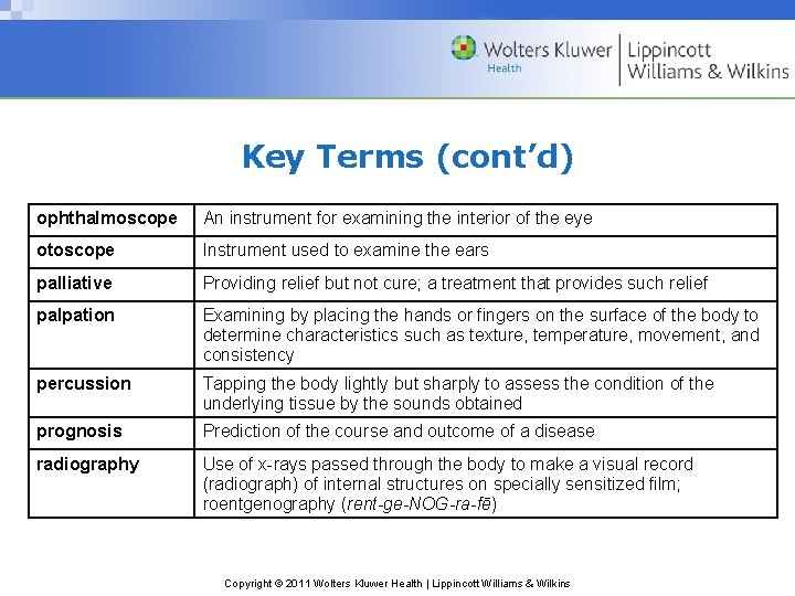 Key Terms (cont’d) ophthalmoscope An instrument for examining the interior of the eye otoscope