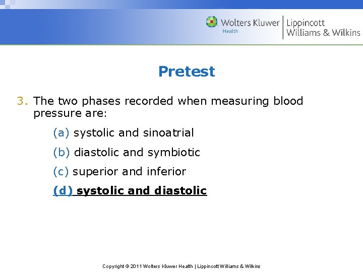 Pretest 3. The two phases recorded when measuring blood pressure are: (a) systolic and