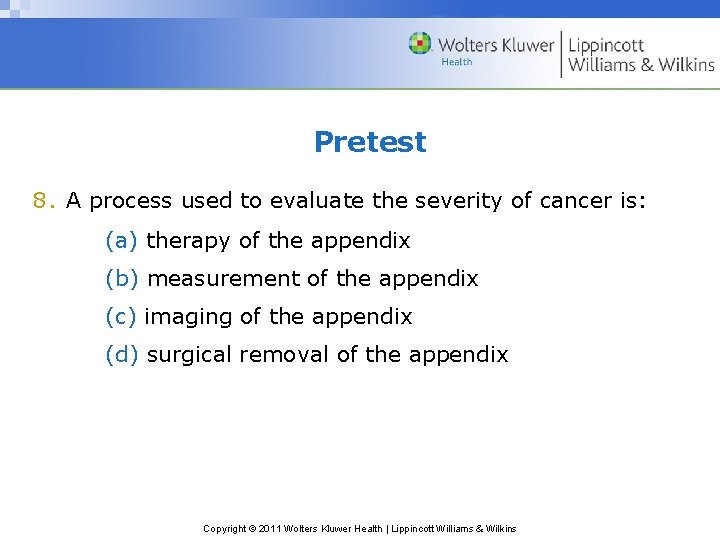 Pretest 8. A process used to evaluate the severity of cancer is: (a) therapy