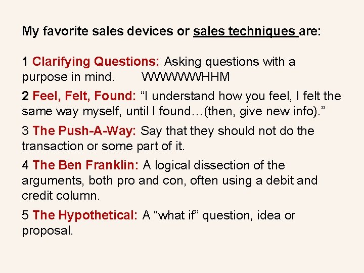 My favorite sales devices or sales techniques are: 1 Clarifying Questions: Asking questions with