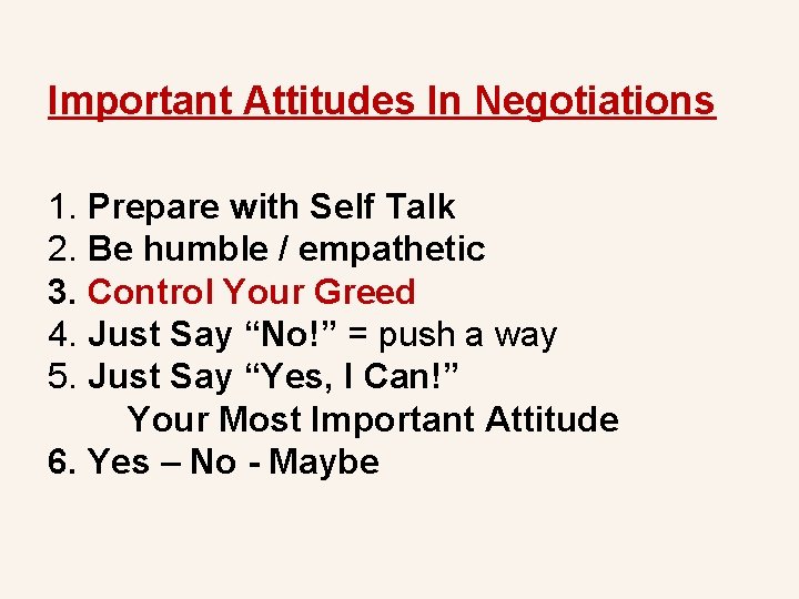 Important Attitudes In Negotiations 1. Prepare with Self Talk 2. Be humble / empathetic