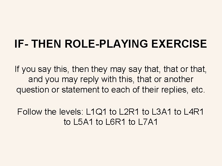 IF- THEN ROLE-PLAYING EXERCISE If you say this, then they may say that, that