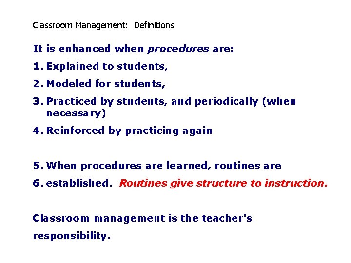 Classroom Management: Definitions It is enhanced when procedures are: 1. Explained to students, 2.