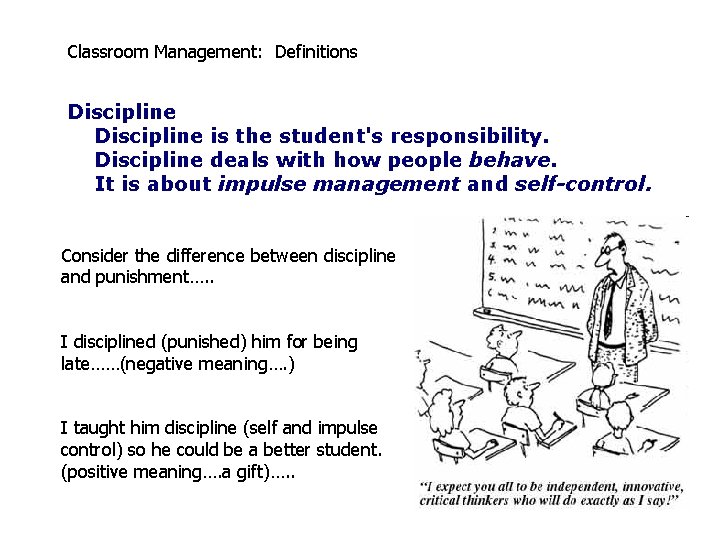 Classroom Management: Definitions Discipline is the student's responsibility. Discipline deals with how people behave.