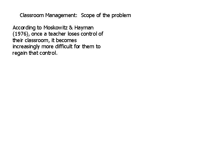 Classroom Management: Scope of the problem According to Moskowitz & Hayman (1976), once a