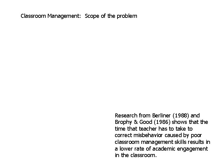 Classroom Management: Scope of the problem Research from Berliner (1988) and Brophy & Good