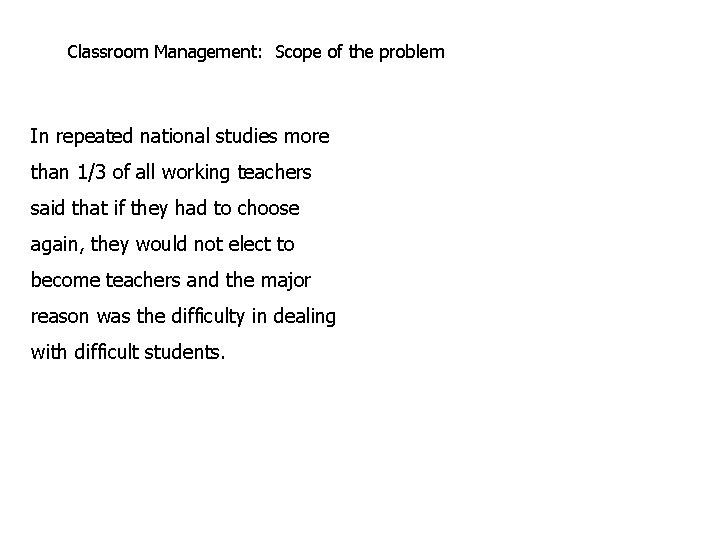 Classroom Management: Scope of the problem In repeated national studies more than 1/3 of