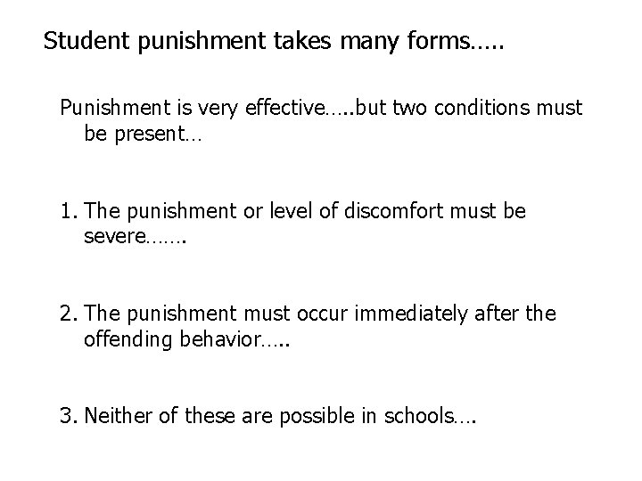 Student punishment takes many forms…. . Punishment is very effective…. . but two conditions