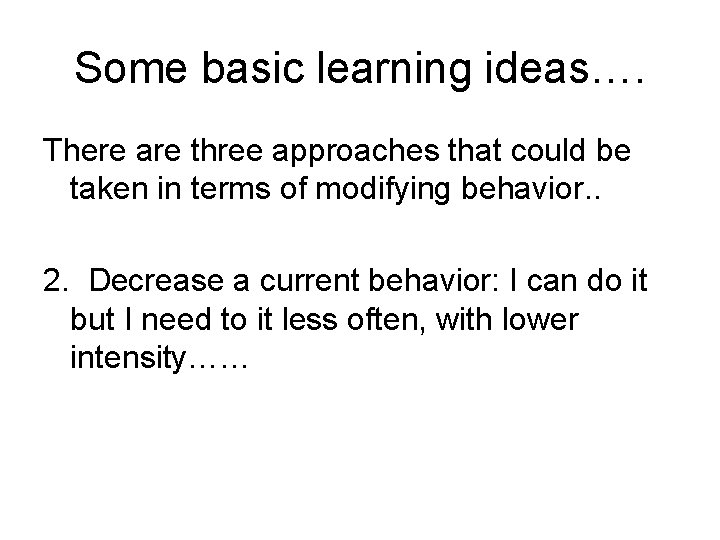 Some basic learning ideas…. There are three approaches that could be taken in terms