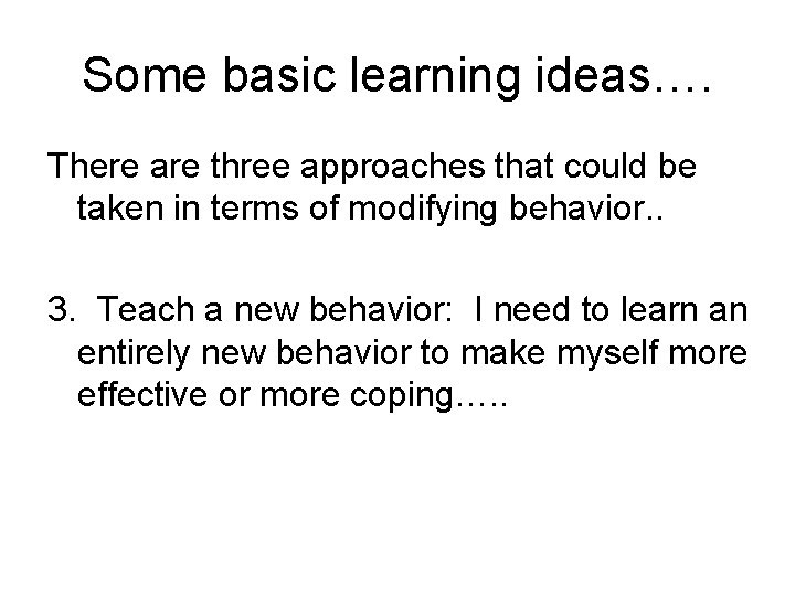 Some basic learning ideas…. There are three approaches that could be taken in terms